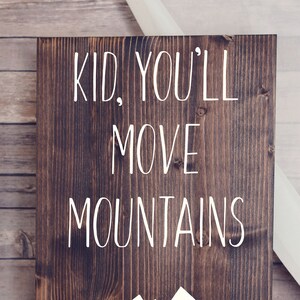 Kid You'll Move Mountains 11 X 17 Inches Wood Sign/ Wall Display/ Wood ...