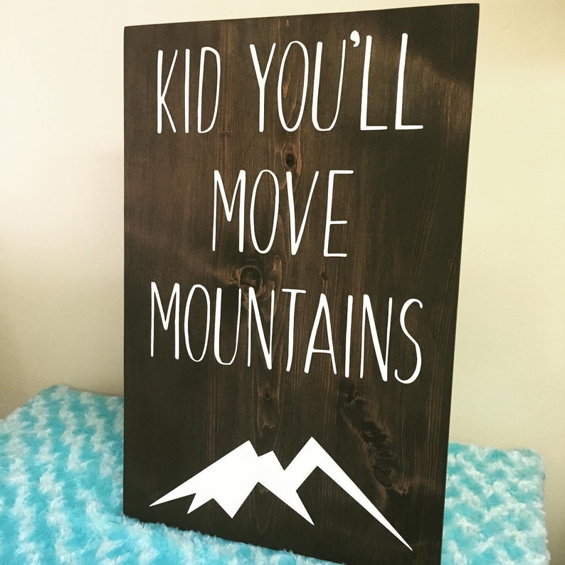 Kid You'll Move Mountains 11 X 17 Inches Wood Sign/ Wall Display/ Wood ...