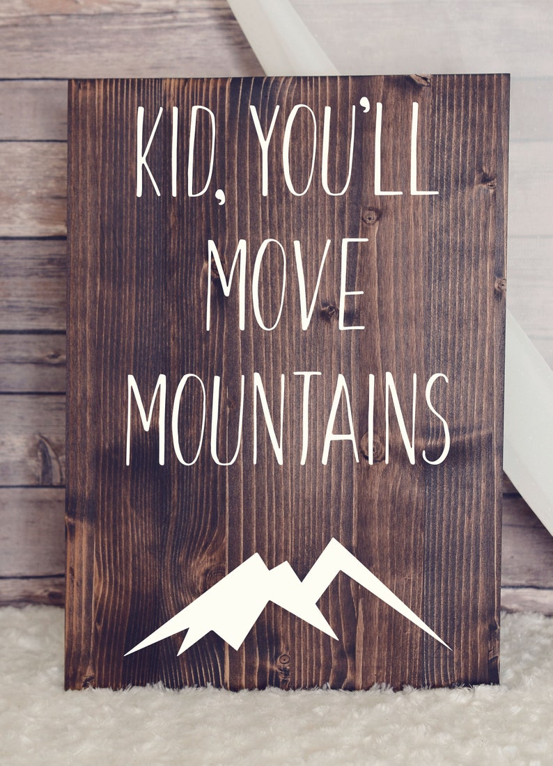 Kid You'll Move Mountains 11 X 17 Inches Wood Sign/ Wall Display/ Wood ...