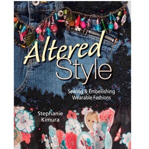 May include: Book cover with the title "Altered Style: Sewing & Embellishing Wearable Fashions" by Stephanie Kimura. The cover features a close-up of a denim skirt with a beaded embellishment and a floral print fabric.