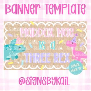 May include: A pink and brown banner template with the text "Banner Template" at the top. The banner features a dinosaur theme with the text "Maddox Moe is a Three Rex". Includes a digital mock up and the @SignsByKail logo.