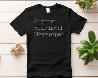 Support Local Newspaper Tee, Journalism Gift, Unisex Jersey