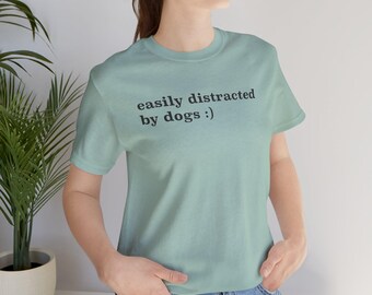 Easily Distracted By Dogs Tee, Unisex Short Sleeve Shirt, Dog Lover Gift