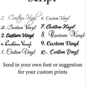 May include: A list of ten different script fonts, labeled 1 through 10, with the text "Custom Vinyl" written in each font. The text "Script" is at the top of the image. The text "Send in your own font or suggestion for your custom prints" is at the bottom of the image.