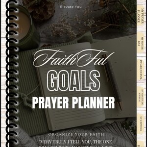 May include: A green and white prayer planner with the words "Faithful Goals Prayer Planner" on the cover. The cover also includes the quote "Very truly I tell you, the one who believes has eternal life" - John 6:47.