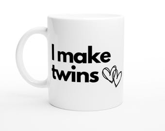 I Make Twins Coffee Mug – Gift for Twin Parents, 11oz Ceramic