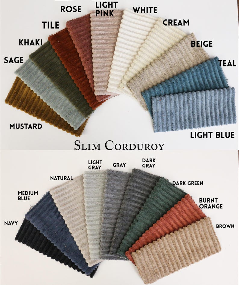 May include: A collection of slim corduroy fabric swatches in various colors, including rose, light pink, white, cream, beige, teal, and light blue. Additional colors are mustard, khaki, sage, tile, navy, medium blue, natural, gray, dark gray, dark green, burnt orange, and brown.