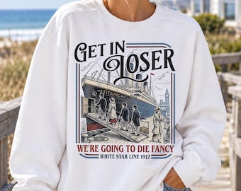 Get in Loser Comfort Colors Titanic Long Sleeve Sweatshirt, Long Sleeve Shirt for History Lover Gift