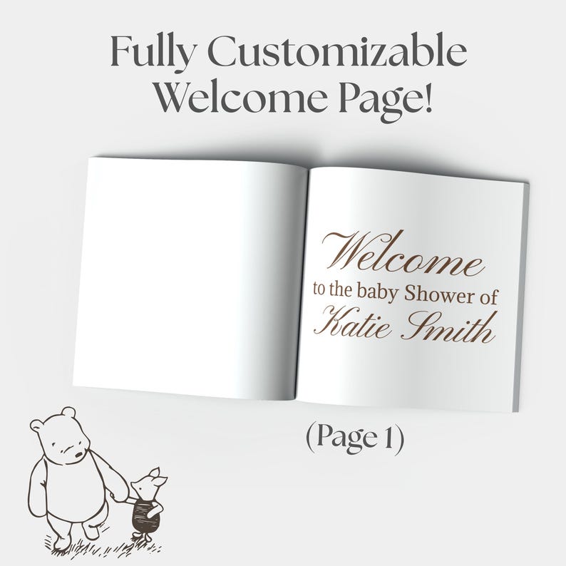 May include: An open book with white pages featuring the brown text "Welcome to the baby Shower of Katie Smith" on the right page. Above the book is the text "Fully Customizable Welcome Page!" and below is "(Page 1)" with a line drawing of Winnie the Pooh and Piglet.