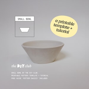 May include: A small, off-white ceramic bowl with a wide, angled rim. The image includes a diagram labeled "SMALL BOWL" and a yellow oval with the text "a printable template + tutorial." The DIY club logo and text about a pottery template are also present.