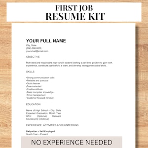 May include: A resume kit with the text "FIRST JOB RESUME KIT" at the top. The resume template includes sections for contact information, objective, skills, education, and experience. The bottom of the resume reads "NO EXPERIENCE NEEDED".
