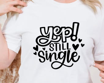 Funny Single T-Shirt: Sassy Valentine's Day Graphic Tee