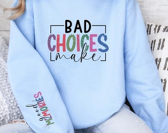 Motivational Sweatshirt: Bad Choices Make Good Memories, Positive Quote