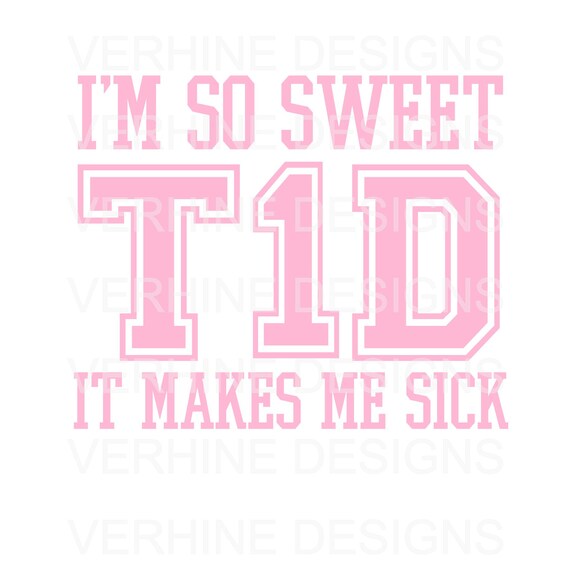 T1d I M So Sweet It Makes Me Sick Type 1 Diabetic Type Etsy T1d I M So Sweet It Makes Me Sick Type 1 Diabetic Type Etsy