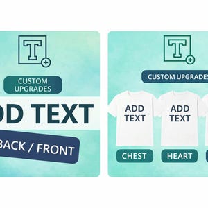 May include: Image promoting custom t-shirt upgrades. Features text options: "ADD TEXT" and "BACK/FRONT". Includes icons and the words "CUSTOM UPGRADES". Shows three white t-shirts with "ADD TEXT" on the chest, heart, and back.
