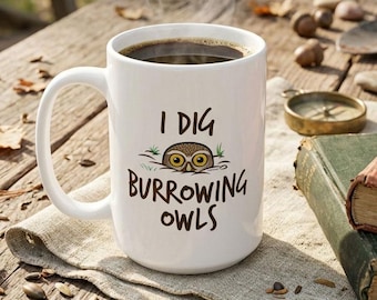 Burrowing Owl Mug | Funny I Dig Burrowing Owls Ceramic Coffee Cup for Birders