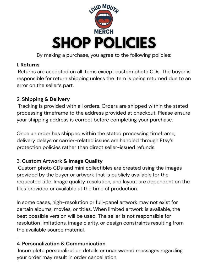 May include: A document titled SHOP POLICIES for LOUD MOUTH MERCH. It outlines four sections: Returns, Shipping & Delivery, Custom Artwork & Image Quality, and Personalization & Communication, detailing terms regarding order fulfillment and buyer responsibilities.