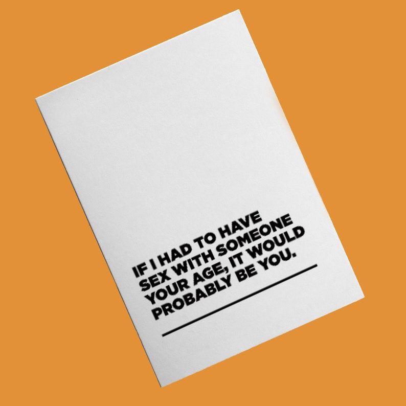 husband wife Funny Anniversary Valentines Birthday Card boyfriend If I had to have sex with someone your age it would probably be you.