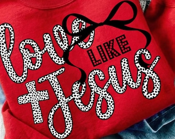 Love Like Jesus PNG, Polka Dot Christian Quote with Bow, Faith Inspirational Valentine Style Religious Shirt Sublimation PNG