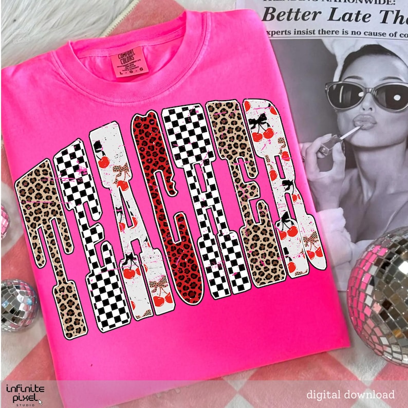 May include: A hot pink Comfort Colors t-shirt with the word "TEACHER" in a unique font. The letters feature a mix of leopard print, checkered patterns, and cherry designs. The shirt is a digital download.