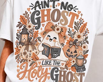 Ain’t No Ghost Like the Holy Ghost PNG SVG, Christian Fall Ghost Design, Cute Bible Ghost Autumn Graphic