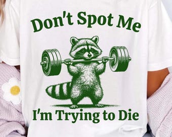 Don't Spot Me I'm Trying to Die Workout PNG SVG | Funny Gym PNG | Funny Raccoon Gym Svg | Gift for Fitness Lovers