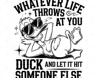 Whatever Life Throws At You PNG SVG| Funny Sarcastic PNG | Funny Duck Snarky | Funny Adult Png | Sarcastic Sayings Png | Attitude Svg