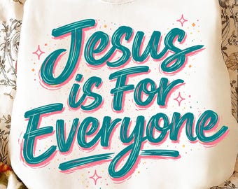 Jesus Is For Everyone PNG SVG | Aesthetic Christian Scripture Design | Jesus Loves You Faith Shirt | Digital Download