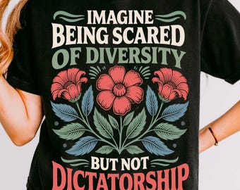 Imagine Being Scared Of Diversity But Not Dictatorship SVG PNG – Political Humor Shirt Design – Bold Statement Protest Tee