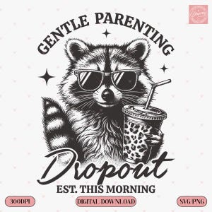 Gentle Parenting Dropout SVG PNG – Funny Mom Life Design, Tired Parent Humor, Raccoon Sublimation, Trendy Exhausted Mama Shirt