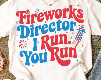 Fireworks Director If I Run You Run SVG PNG – Funny 4th of July Shirt Design, Patriotic Firecracker Clipart, America Sublimation