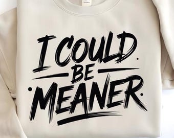 I Could Be Meaner SVG PNG, Spicy Attitude PNG, Funny Sassy Quote, Confident & Bold Design, Trendy Digital Download, Sarcastic Humor Gift
