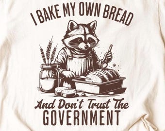 Je fais mon propre pain et ne fais pas confiance au gouvernement Raton laveur PNG SVG | Conception antigouvernementale amusante | Chemise au levain stupide PNG | vintage des années 90