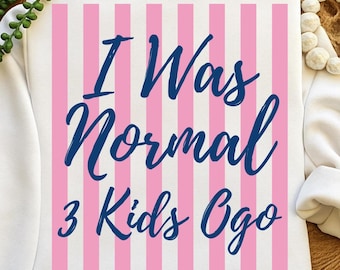 Diseño personalizado "Yo era normal hace 3 hijos" en formato SVG y PNG. Regalo divertido y personalizado para mamás.
