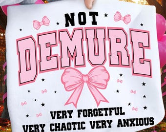 Not Demure Very Forgetful Very Chaotic Very Anxious PNG SVG | Funny Sarcastic Coquette | Trendy Coquette Design | DTF Print File