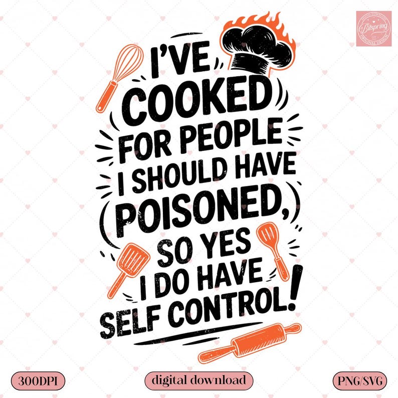 External cooking humor graphic using the I've cooked for people I should have poisoned self-control quote