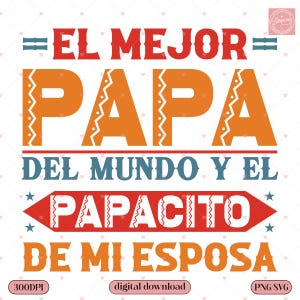 El Mejor Papá Del Mundo Y El Papacito De Mi Esposa PNG SVG | Funny Latino Dad Shirt Design | Vintage Spanish Father&#39;s Day Digital Download