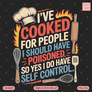 Funny I&#39;ve Cooked For People I Should Have Poisoned SVG PNG – Sarcastic Chef Shirt Design, Culinary Humor Digital Download, Foodie Gift Tee