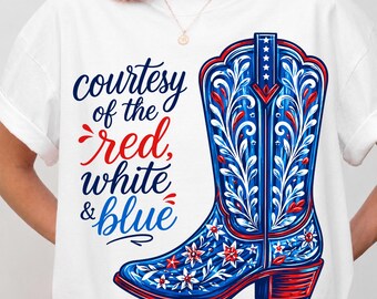 Courtesy Of The Red White And Blue PNG SVG, Patriotic Cowboy Boots Design, USA 250th Anniversary Graphic, 4th of July Sublimation Download