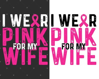 I Wear Pink For My Wife SVG PNG – Breast Cancer Awareness Design – Pink Ribbon Cancer Support Shirt – Survivor & Fighter Sublimation File