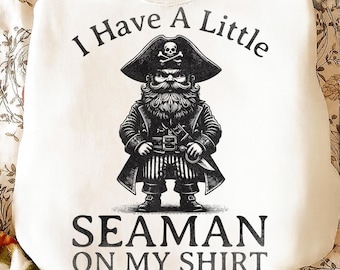 I Have A Little Seaman On My Shirt PNG | Funny Meme Shirt | Inappropriate Humor | White Elephant Gift