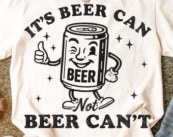 It’s Beer Can Not Beer Can’t SVG PNG – Funny Beer Shirt Design, Sarcastic Drinking Cut File, Beer Lover Gift, Cricut Digital Download