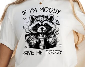 If I'm Moody Give Me Foody PNG SVG , Funny Raccoon PNG, Sarcastic Animal Saying Png, Trendy Raccoon Sublimation Svg