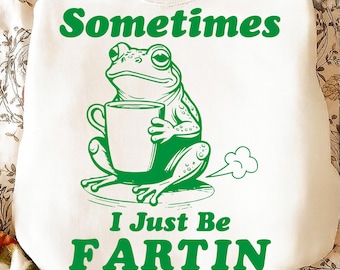 Sometimes I Just Be Fartin PNG SVG| Funny Frog PNG | Unhinged Meme Design | Weirdcore Outfits | Gag Gift Svg | Quirky Tee Digital Download