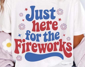 Just Here For The Fireworks PNG SVG – Funny 4th of July Shirt Design, Sarcastic Adult Humor, Independence Day Couple Matching Shirt