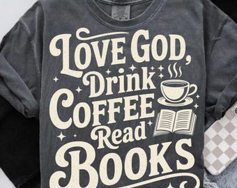 Love God Drink Coffee Read Books PNG SVG | Vintage Christian Book Lover Sublimation Design | Coffee & Jesus Shirt | Faith and Reading png