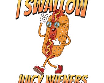 I Swallow Juicy Wieners PNG | Sarcastic Meme Design | Adult Humor Sublimation PNG | Funny Inappropriate Gift for Women | Digital Download