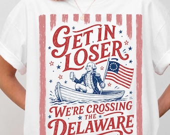 Get In Loser We're Crossing the Delaware PNG SVG, Funny George Washington Fourth of July Design, Patriotic History Meme Graphic Tee