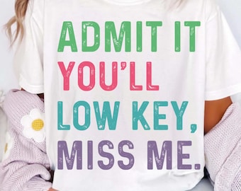 Admit It You’ll Low Key Miss Me Bruh PNG SVG | Funny Last Day of School | End of Year Teacher or Student Shirt | Summer Break Digital File