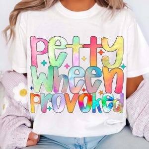 Petty When Provoked PNG | Funny Adult Humor Sublimation | Snarky Sarcastic Women’s Design | Trendy Digital Download for Everyday Mood
